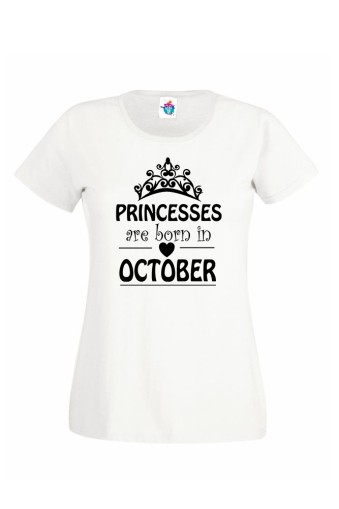 Дамска Тениска За Рожден Ден Princesses Are Born  За Октомври