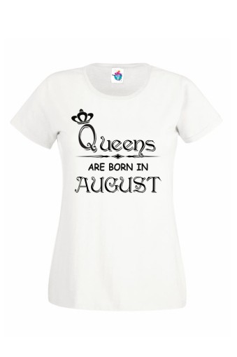 Дамска тениска за рожден ден Queens are Born August ...