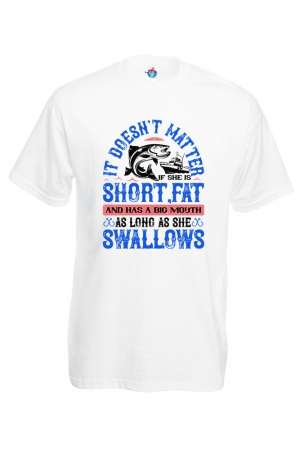 Мъжка Тениска За Риболов It Doesn’t Matter If She Is Short,Fat And Has A Big Mouth