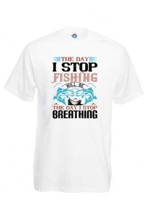 Мъжка Тениска За Риболов  The Day I Stop Fishing Will Be