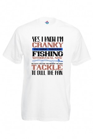 Мъжка Тениска За Риболов Yes I Know I’m Cranky I’m Going Trough Fishing Withdrawal Now