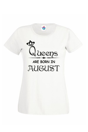 Дамска тениска за рожден ден Queens are Born August ...