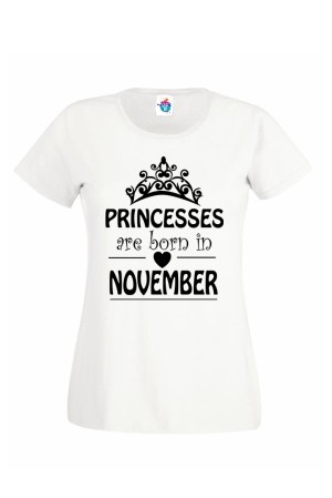 Дамска тениска за Рожден ден Princesses are born November...