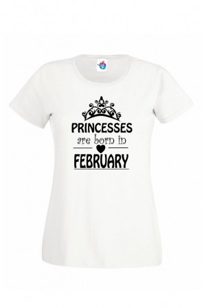 Дамска тениска за Рожден ден Princesses are born February...